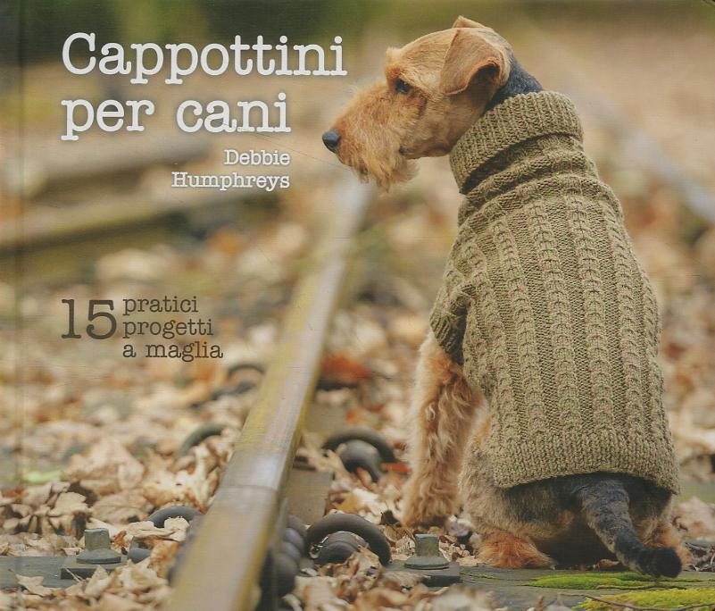 Cappottini per cani. 15 pratici progetti a maglia