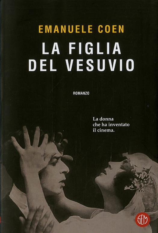 Figlia del Vesuvio. La donna che ha inventato il cinema
