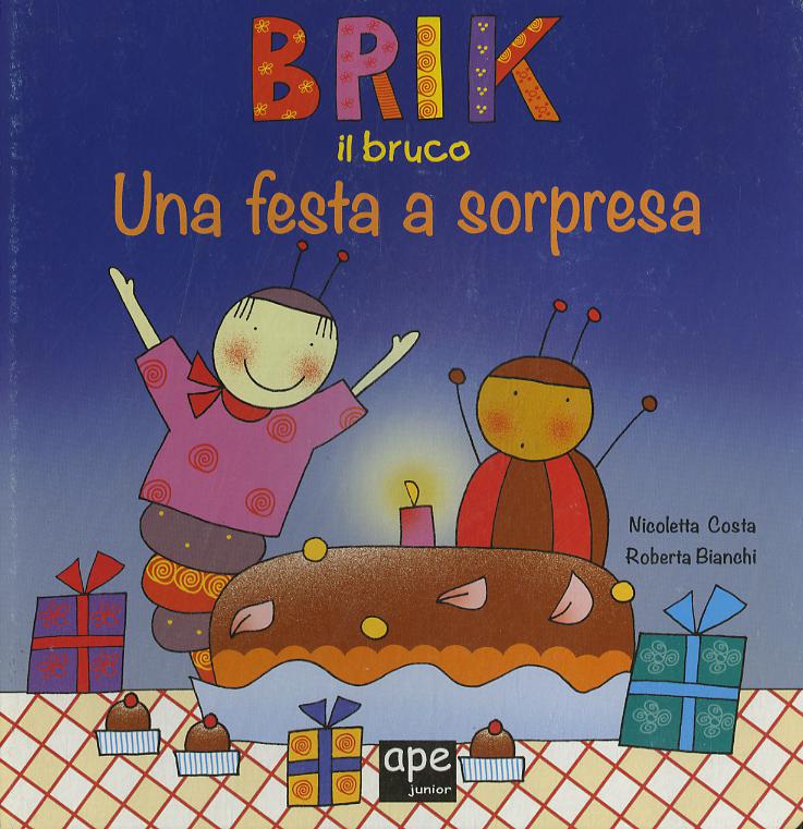 Brik il bruco una festa a sorpresa. Ediz. a colori