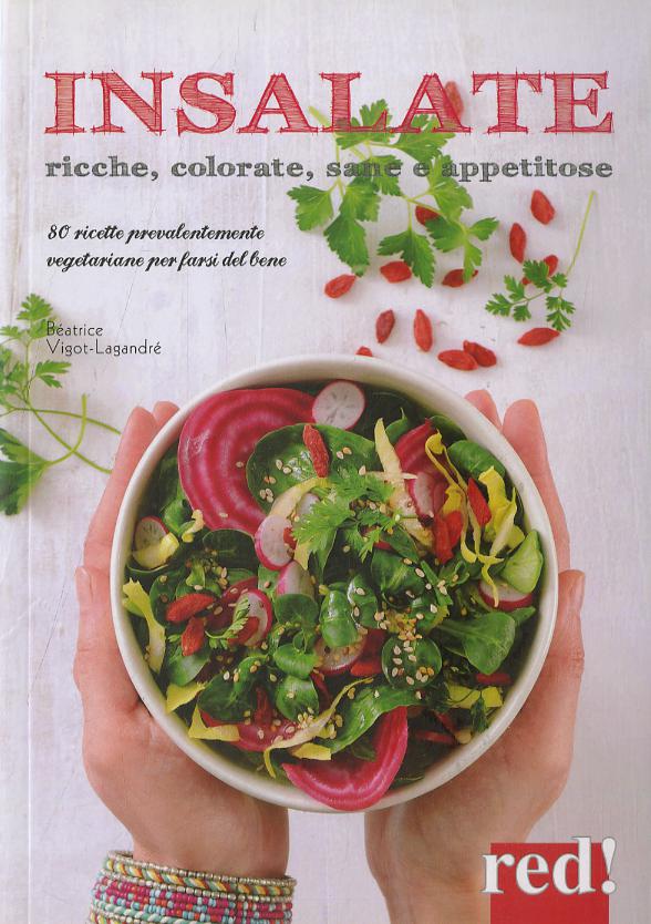 Insalate, ricche, colorate, sane e appetitose. 80 ricette prevalentemente vegetariane per farsi del bene. Ediz. a colori