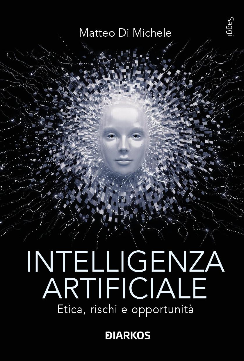 Intelligenza artificiale. Etica, rischi e opportunita  di una tecnologia rivoluzionaria
