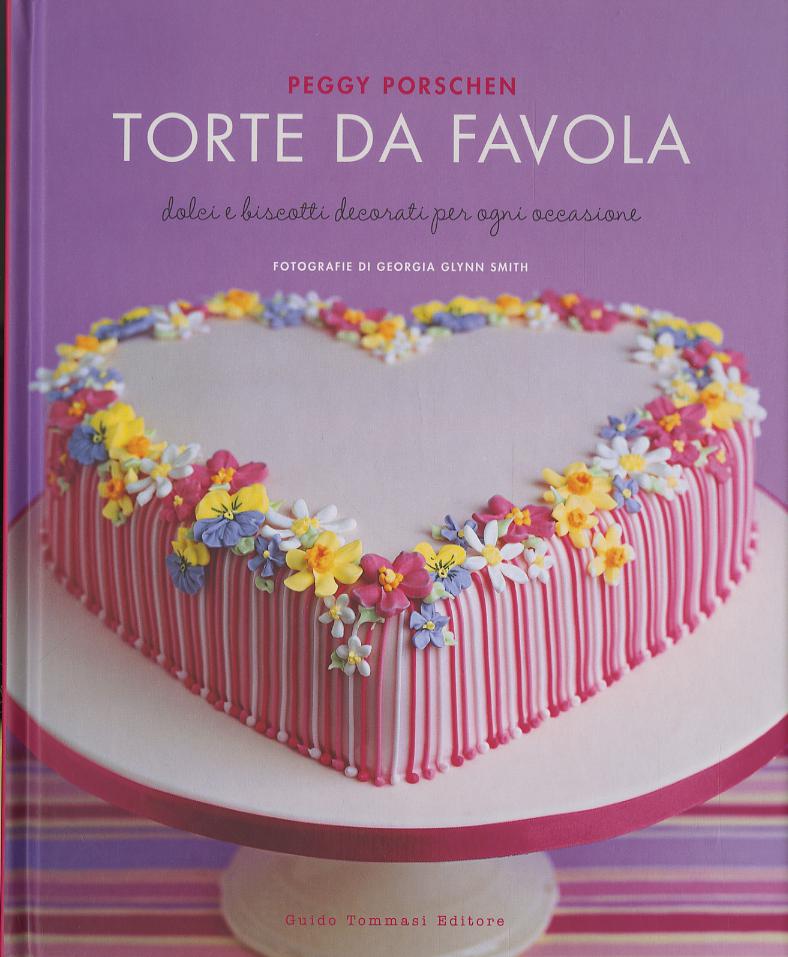 Torte da favola. Dolci e biscotti decorati per ogni occasione