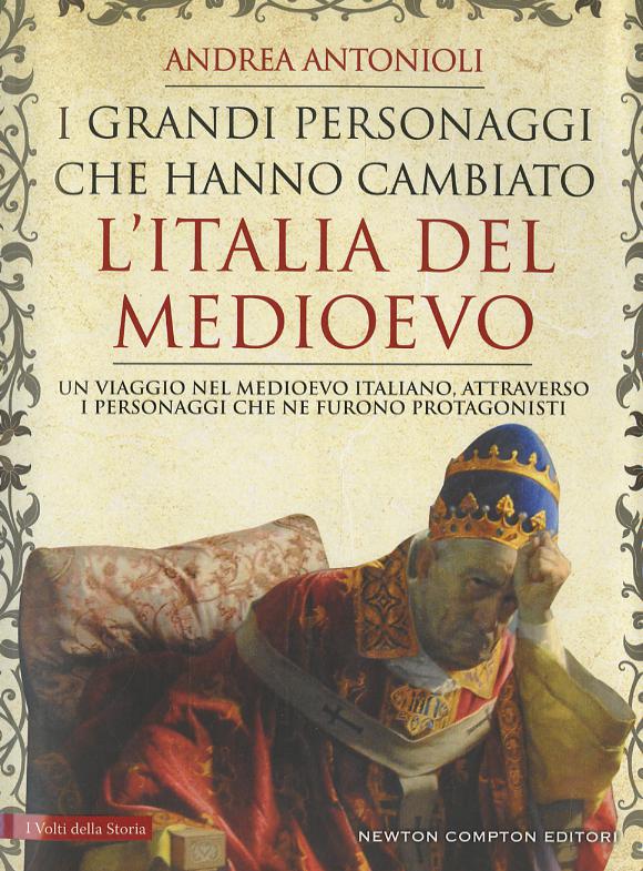 Grandi personaggi che hanno cambiato l Italia del Medioevo