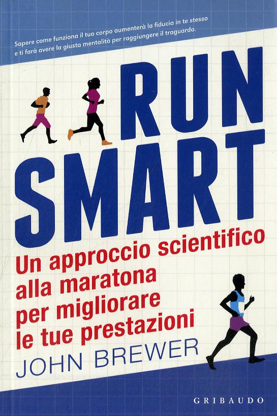 Run smart. Un approccio scientifico alla maratona per migliorare le tue prestazioni