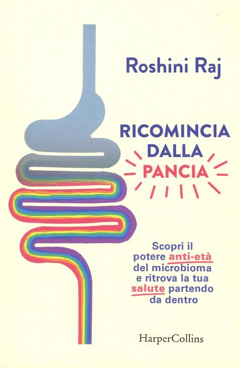 Ricomincia dalla pancia. Scopri il potere anti-eta  del microbioma e ritrova la tua salute partendo da dentro