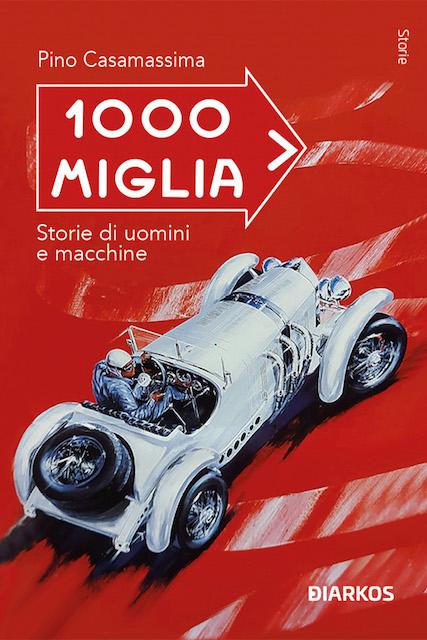 1000 Miglia. Storie di uomini e macchine