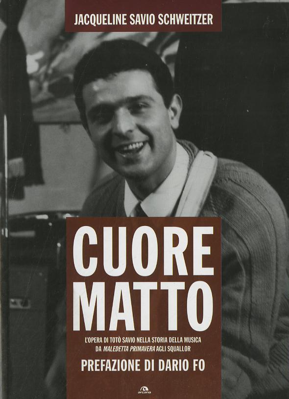 Cuore matto. L opera di Toto  Savio nella storia della musica da «Maledetta primavera» agli Squallor