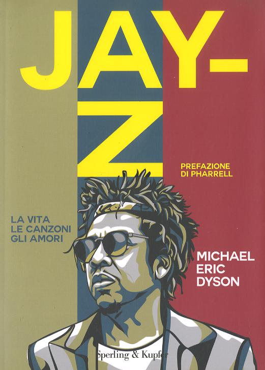 Jay-Z. La vita, le canzoni, gli amori