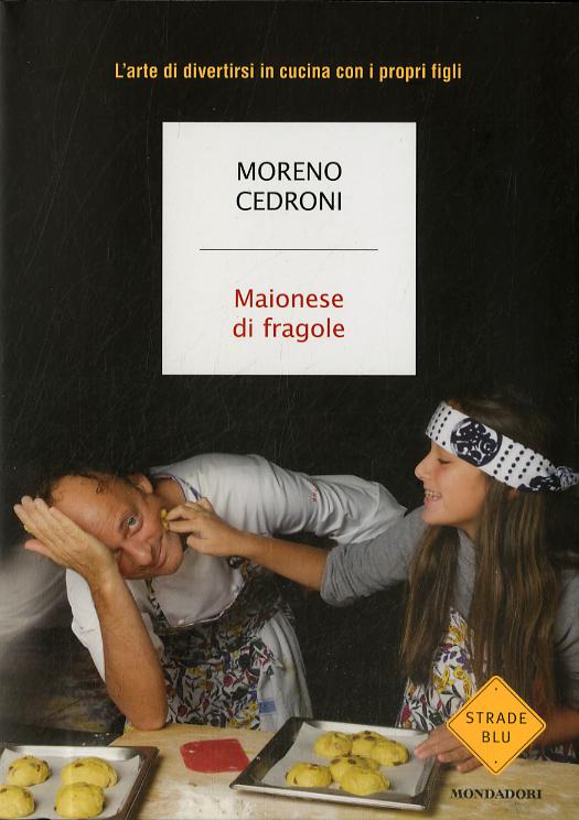Maionese di fragole. L arte di divertirsi in cucina con i propri figli
