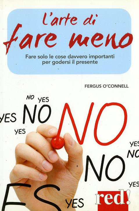 Arte di fare meno. Impara a fare solo le cose davvero importanti per goderti il presente