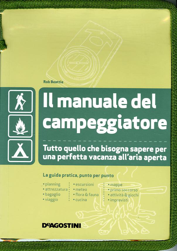 Manuale del campeggiatore. Tutto quello che bisogna sapere per una perfetta vacanza all aria aperta. Ediz. illustrata