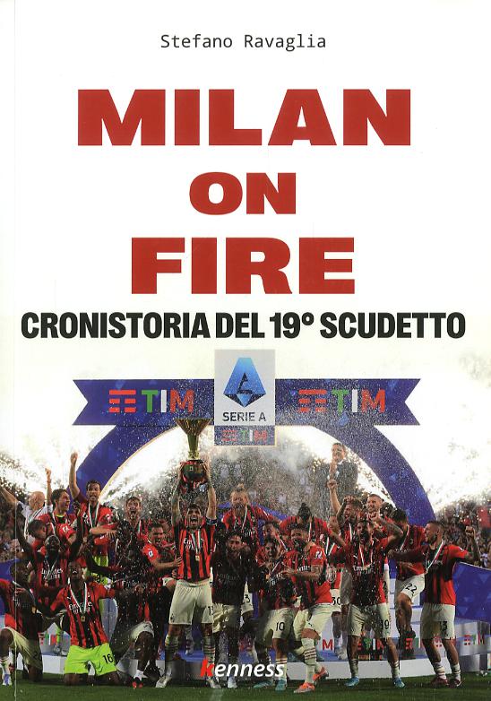 Milan on fire. Cronistoria del 19° scudetto