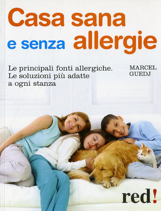Casa sana e senza allergie. Le principali fonti allergiche. Le soluzioni piu  adatte a ogni stanza