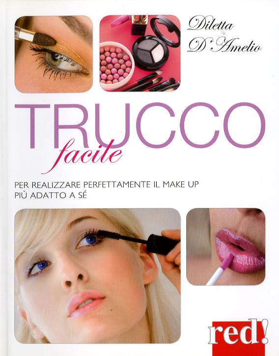 Trucco facile. Per realizzare perfettamente il make-up piu  adatto a se . Ediz. illustrata