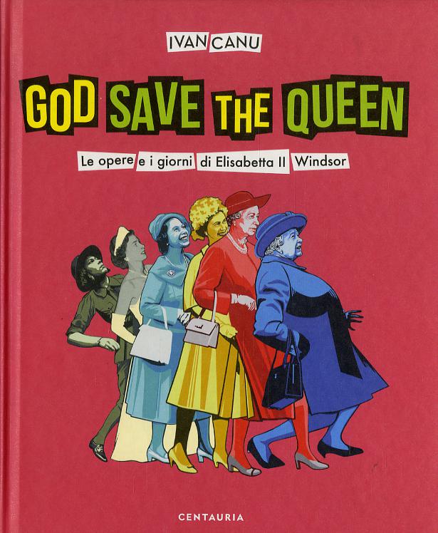 God save the queen. Le opere e i giorni di Elisabetta II Windsor