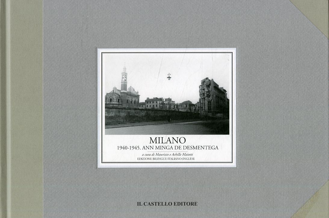 Milano 1940-1945. Ann minga de desmentega. Ediz. illustrata