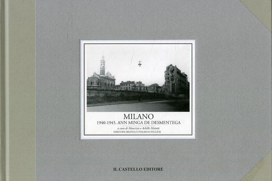 Milano 1940-1945. Ann minga de desmentega. Ediz. illustrata