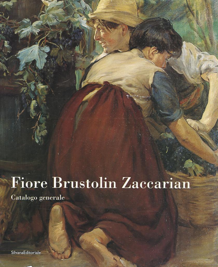 Fiore Brustolin Zaccarian. Catalogo generale. Ediz. illustrata