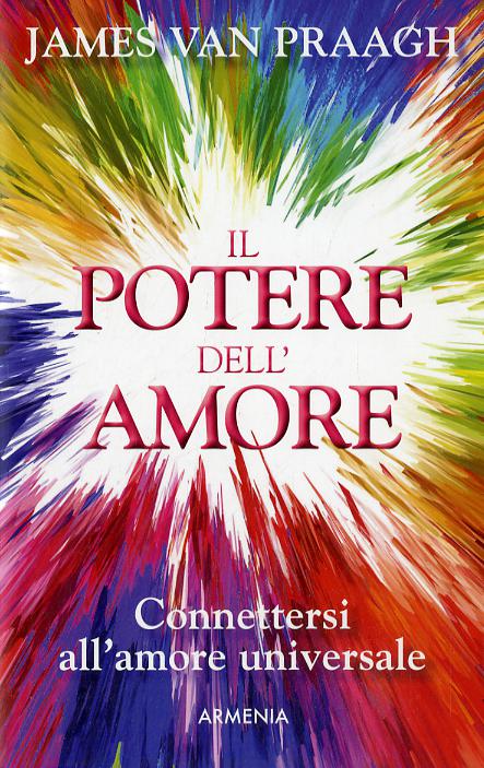 Potere dell amore. Connettersi all amore universale