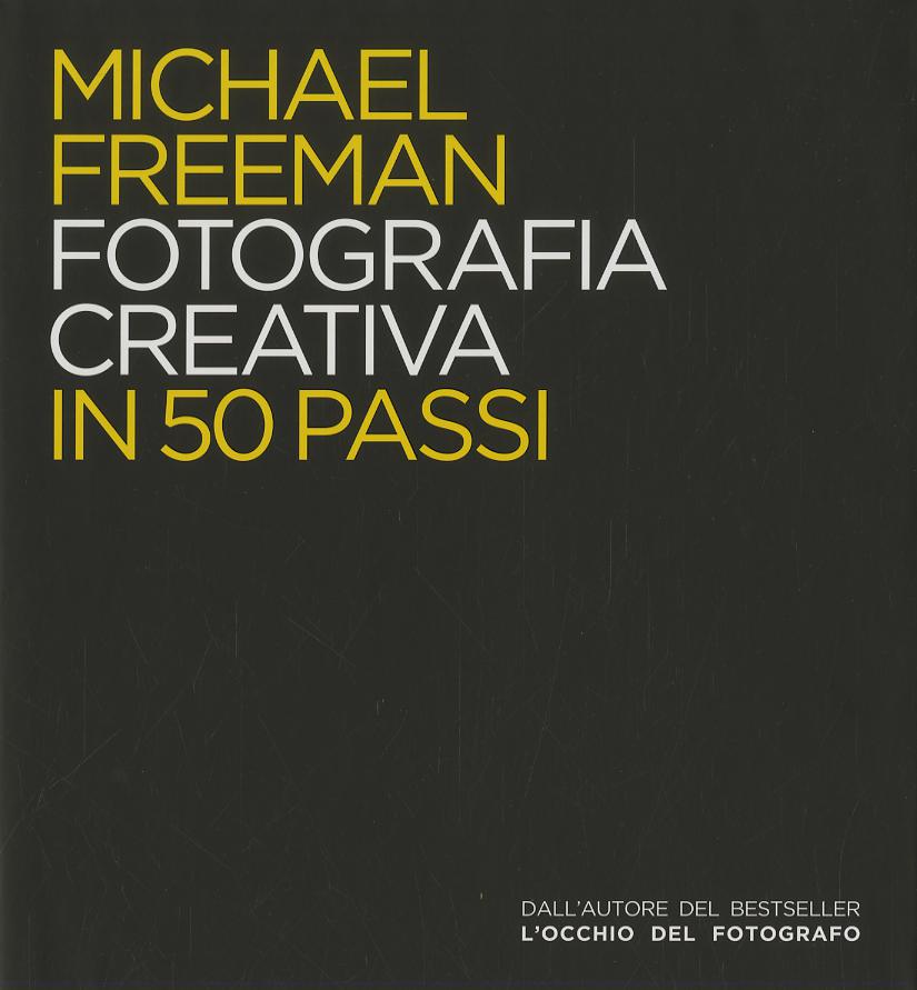 Fotografia creativa in 50 passi. Ediz. illustrata