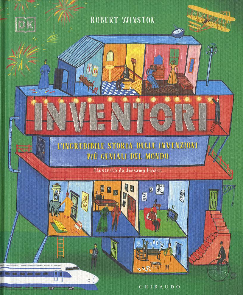 Inventori. L incredibile storia delle invenzioni piu  geniali del mondo