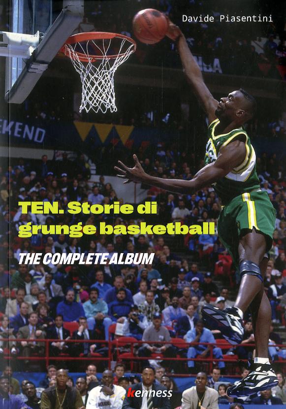 Ten (the complete album). Storie di grunge basketball