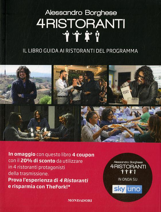 Alessandro Borghese. 4 ristoranti. Il libro guida ai ristoranti del programma
