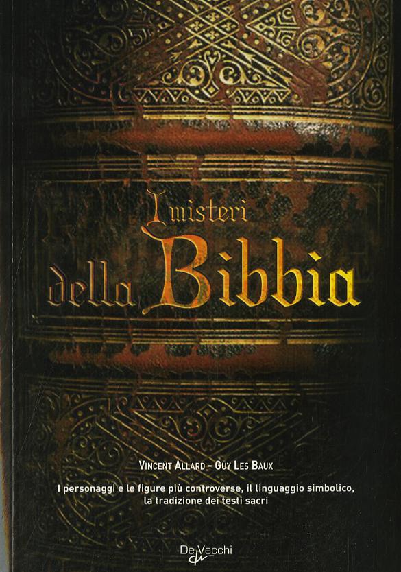 Misteri della Bibbia. I personaggi e le figure piu  controverse, il linguaggio simbolico, la tradizione dei testi sacri