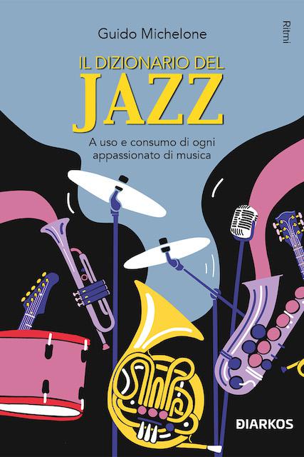 Dizionario del jazz. A uso e consumo di ogni appassionato di musica
