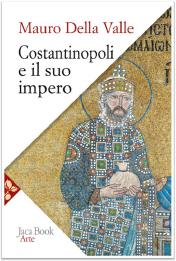 Costantinopoli e il suo impero. Arte, architettura, urbanistica nel millennio bizantino