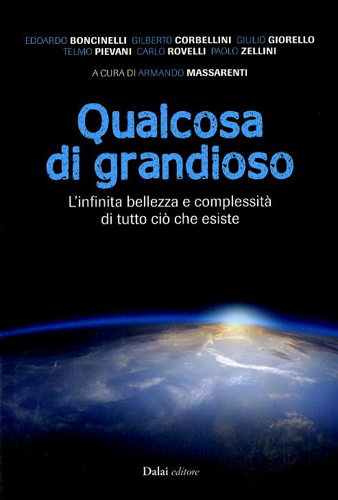 Qualcosa di grandioso. L infinita bellezza e complessita  di tutto cio  che esiste