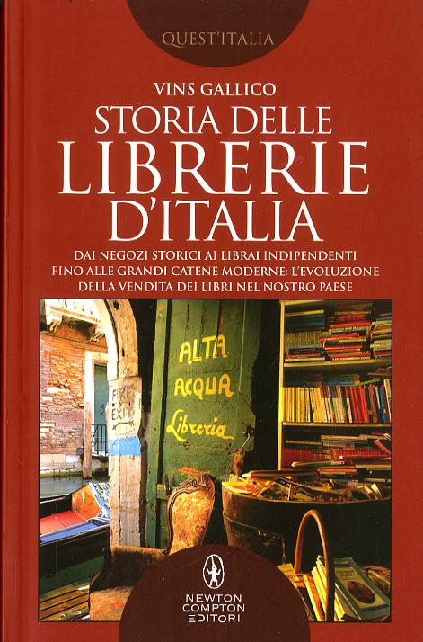 Storia delle librerie d Italia. Dai negozi storici ai librai indipendenti, fino alle grandi catene moderne: l evoluzione della vendita dei libri nel nostro Paese
