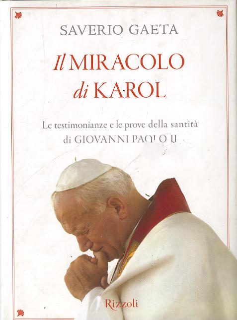 Miracolo di Karol. Le testimonianze e le prove della santita  di Giovanni Paolo II