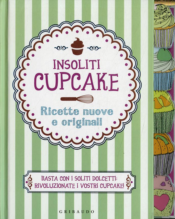 Insoliti cupcake. Ricette nuove e originali