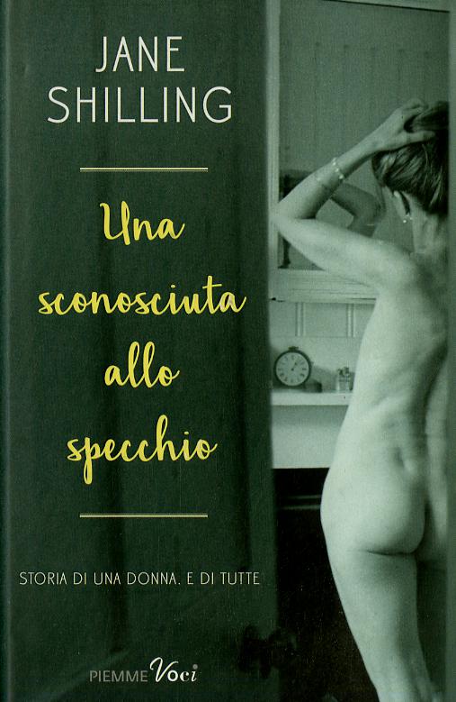 Sconosciuta allo specchio. Storia di una donna. E di tutte