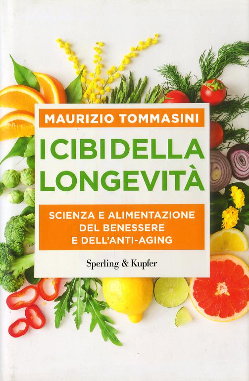 Cibi della longevita . Scienza e alimentazione del benessere e dell anti-aging