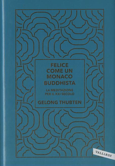 Felice come un monaco buddhista. La meditazione per il XXI secolo