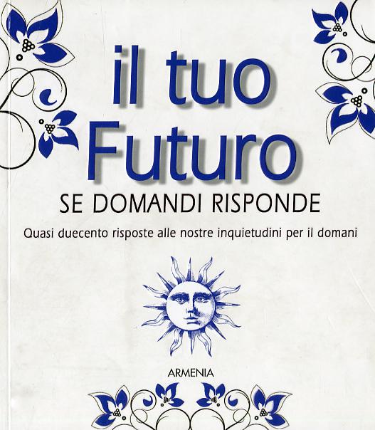 Tuo futuro. Se domandi risponde
