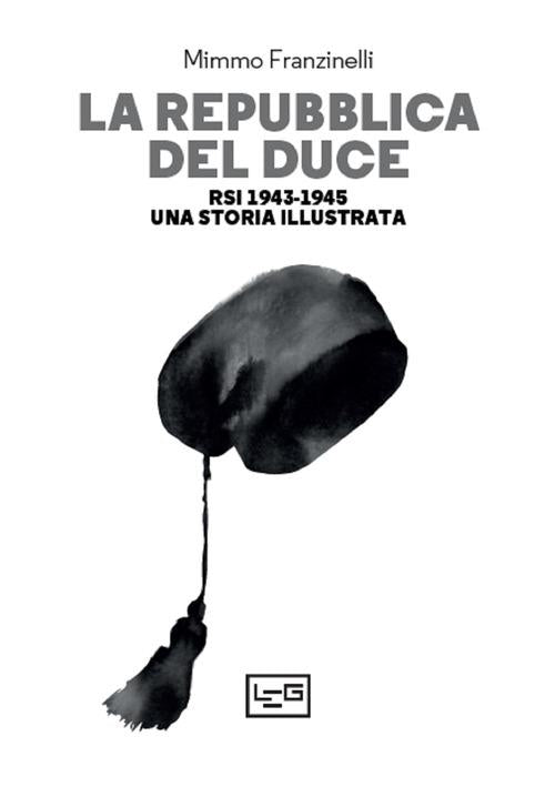 Repubblica del Duce. RSI 1943-1945. Una storia illustrata