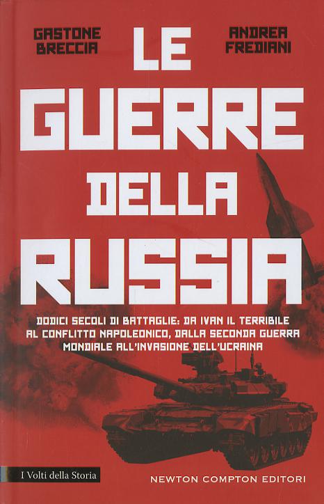 Guerre della Russia. Dodici secoli di battaglie: da Ivan il Terribile al conflitto napoleonico, dalla seconda guerra mondiale all invasione dell Ucraina