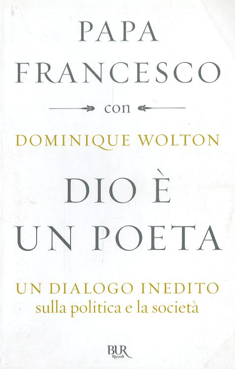 Dio e  un poeta. Un dialogo inedito sulla politica e la societa