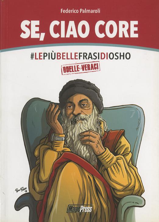 Se, ciao core. Le piu  belle frasi di Osho, quelle veraci