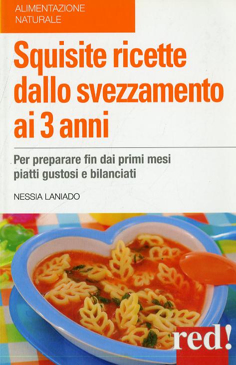 Squisite ricette dallo svezzamento ai 3 anni
