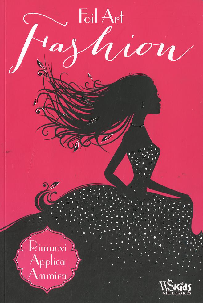 Fashion. Foil art. Rimuovi, applica, ammira. Con adesivi. Ediz. illustrata