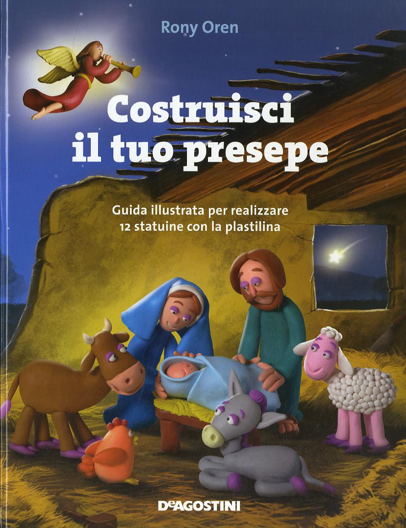Costruisci il tuo presepe. Guida illustrata per realizzare 12 statuine in plastilina