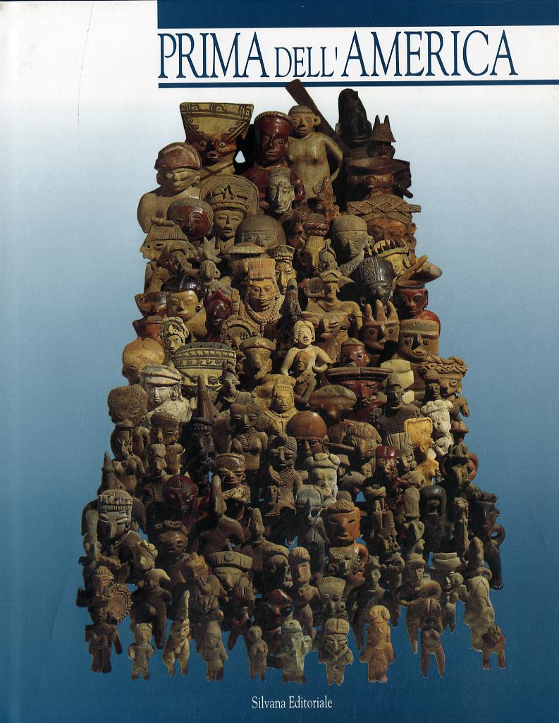 Prima dell America. 400 anni di arte precolombiana. Catalogo della mostra