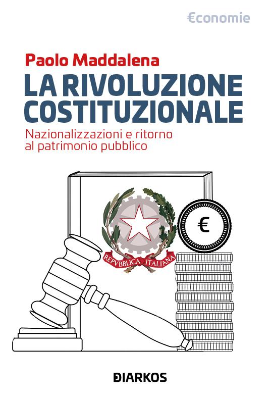 Rivoluzione costituzionale. Alla riconquista della proprieta  pubblica