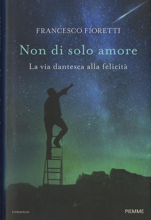 Non di solo amore. La via dantesca alla felicita