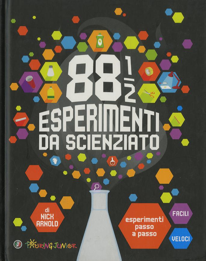 88 1/2 esperimenti da scienziato. Esperimenti passo a passo facili e veloci. Ediz. a colori