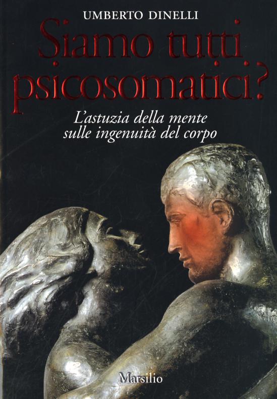 Siamo tutti psicosomatici? L astuzia della mente sulle ingenuita  del corpo